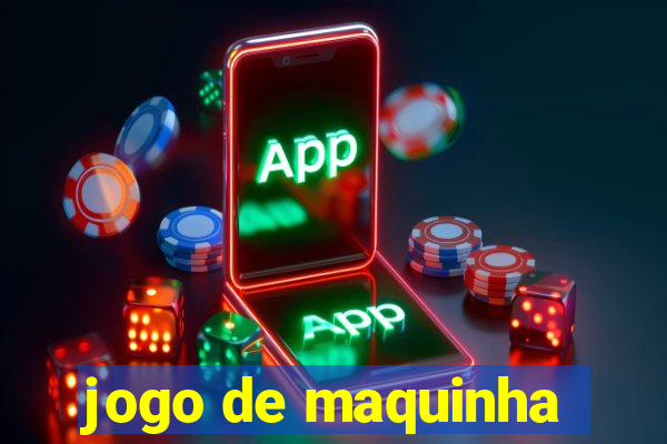 jogo de maquinha