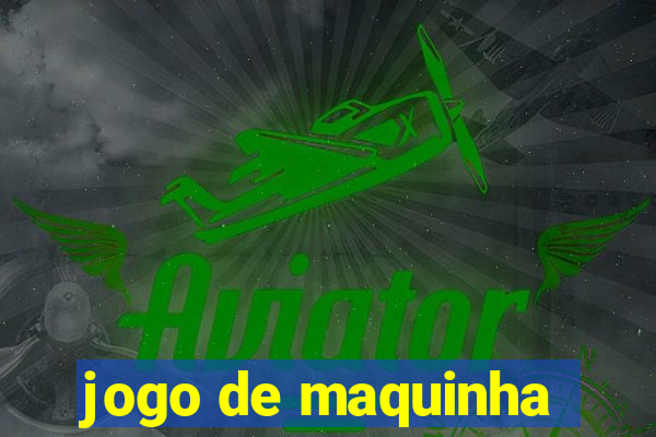 jogo de maquinha