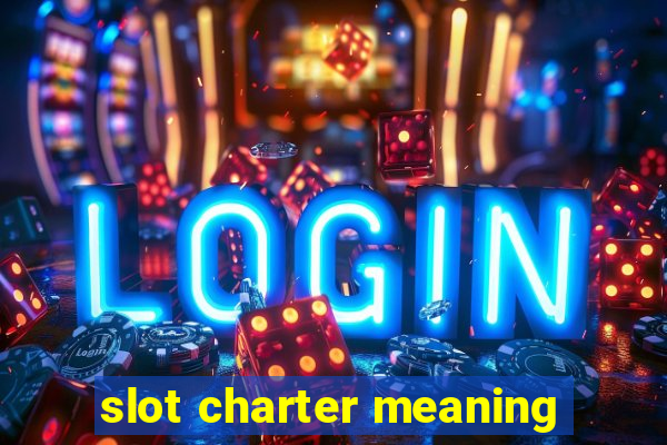 slot charter meaning