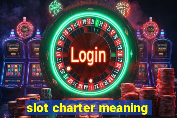 slot charter meaning