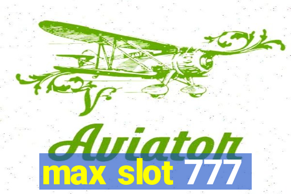 max slot 777