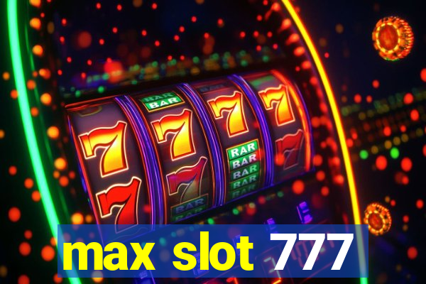 max slot 777