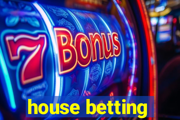 house betting