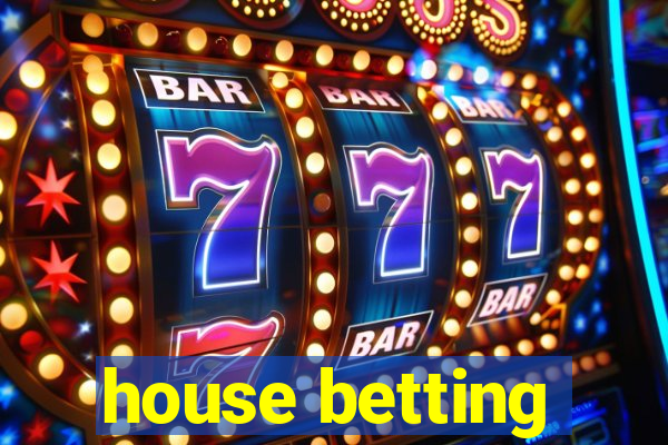 house betting