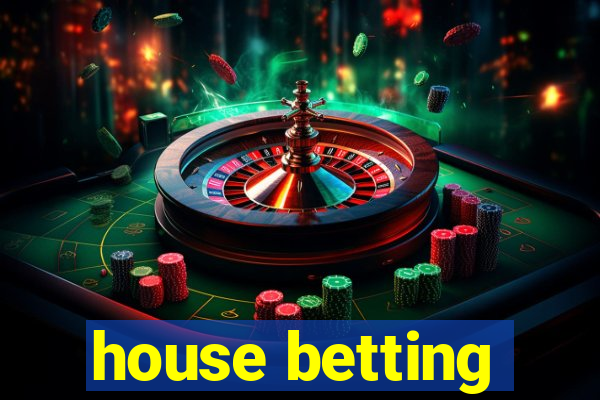 house betting