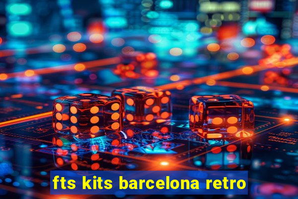 fts kits barcelona retro