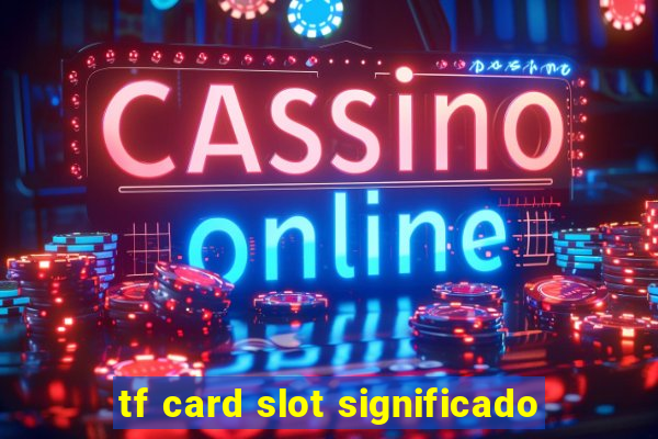 tf card slot significado