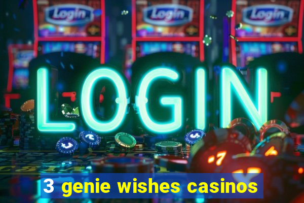 3 genie wishes casinos