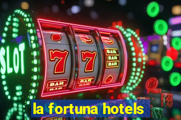 la fortuna hotels