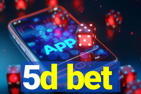 5d bet