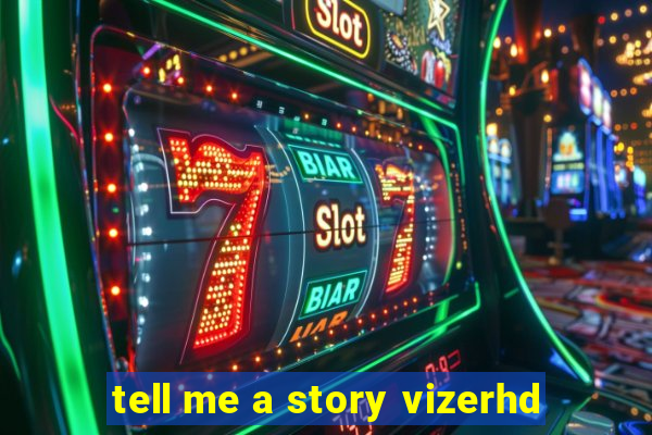 tell me a story vizerhd