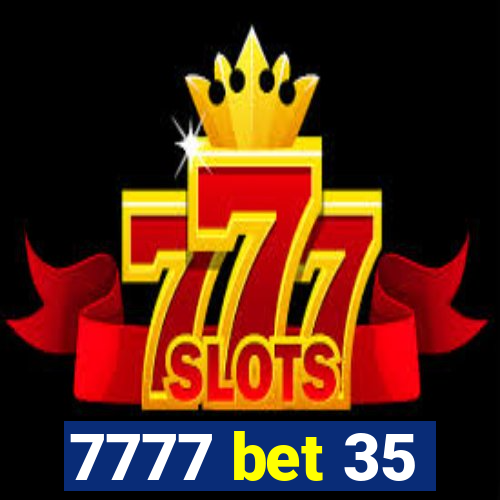 7777 bet 35