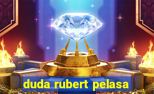 duda rubert pelasa