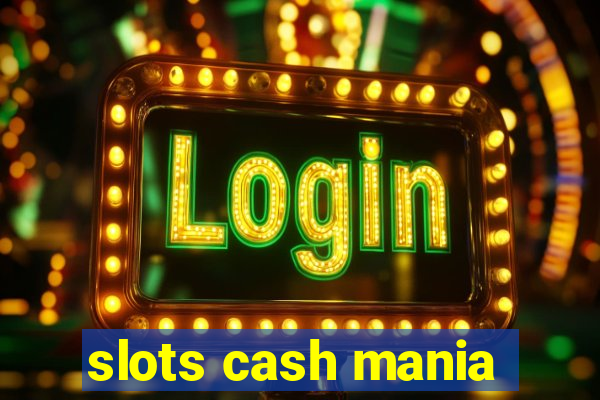 slots cash mania