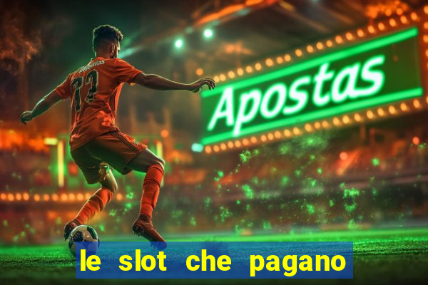 le slot che pagano di piu