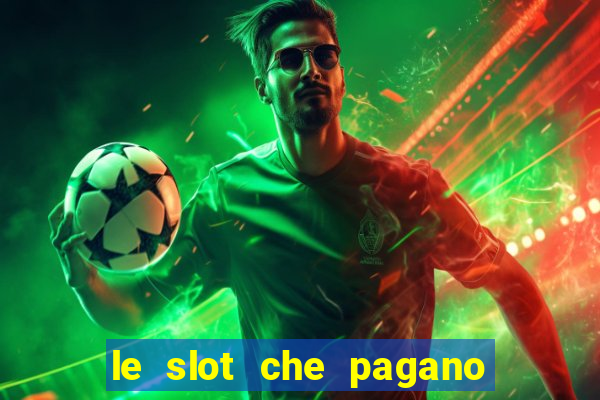 le slot che pagano di piu