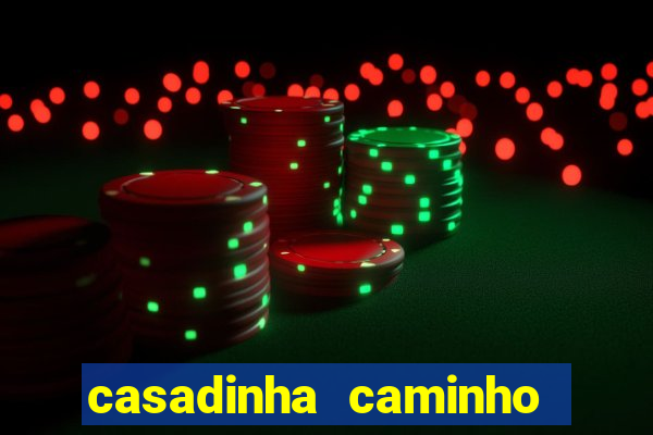 casadinha caminho da sorte