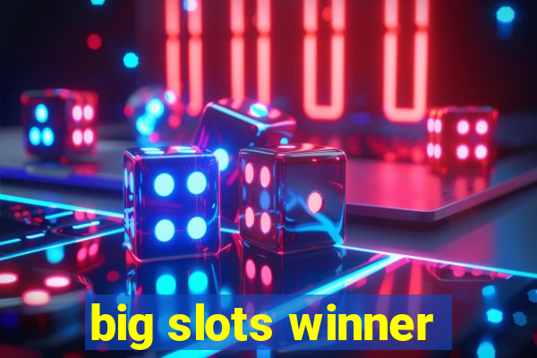 big slots winner