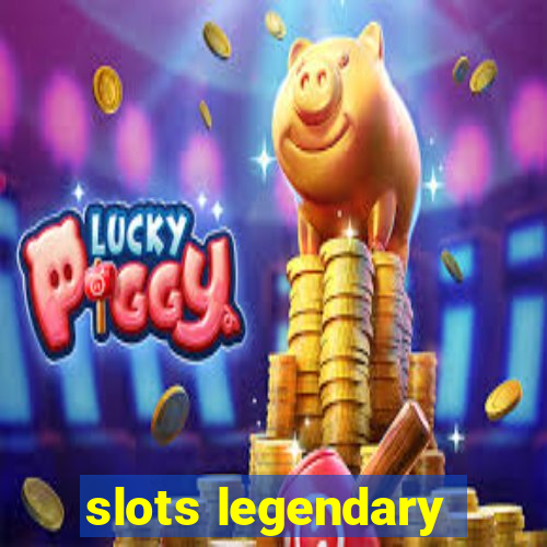 slots legendary