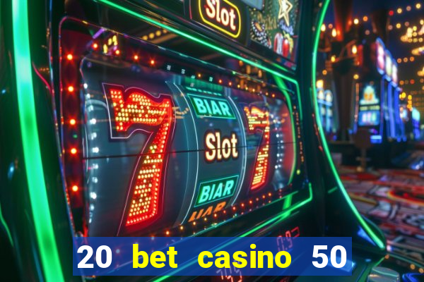 20 bet casino 50 free spins