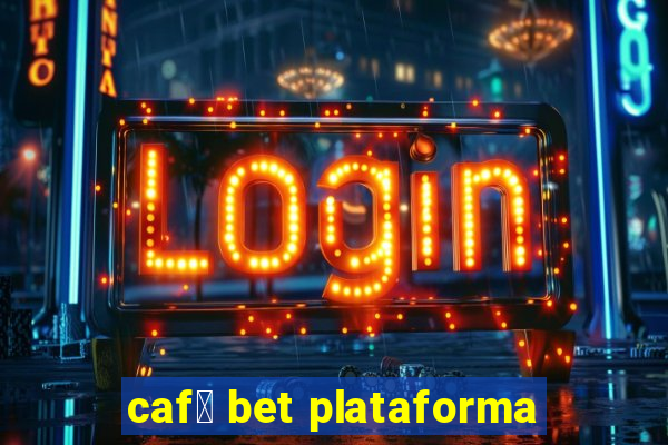 caf茅 bet plataforma