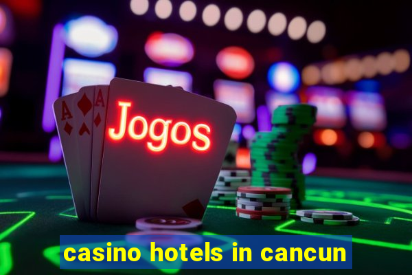 casino hotels in cancun