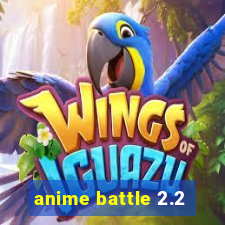 anime battle 2.2