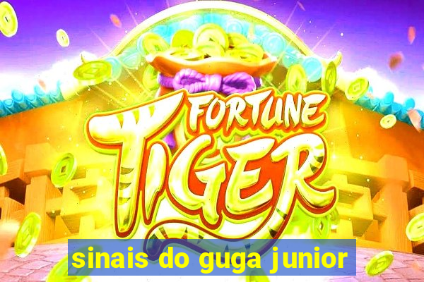 sinais do guga junior