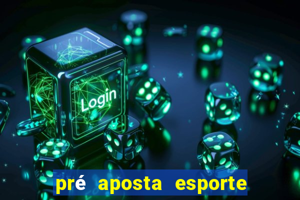 pré aposta esporte bet net