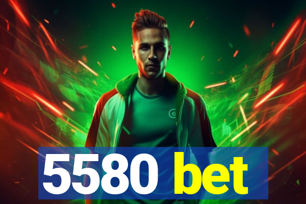 5580 bet