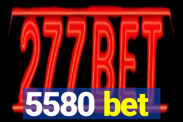 5580 bet