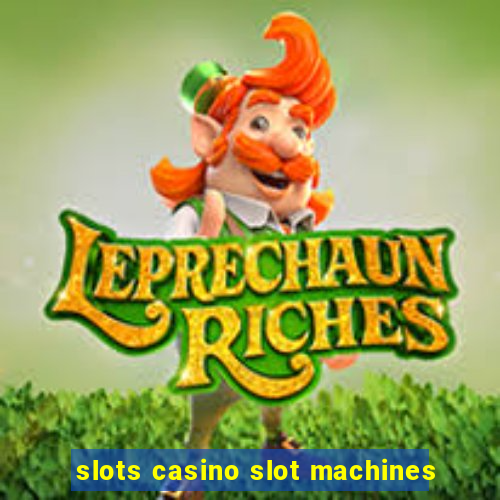 slots casino slot machines