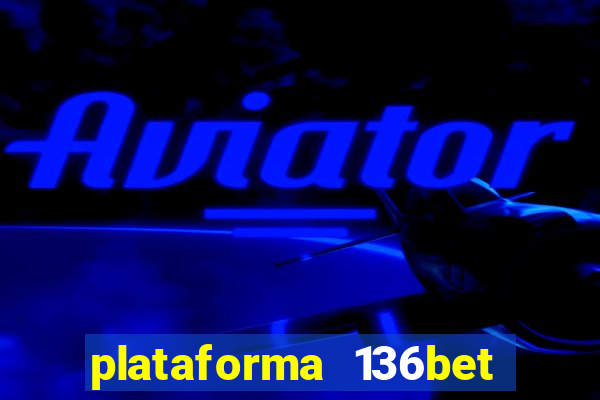 plataforma 136bet paga mesmo