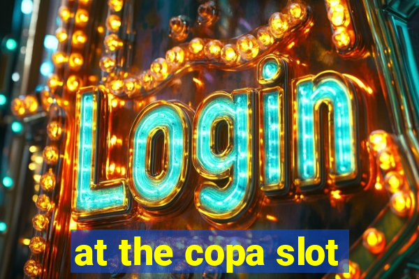 at the copa slot