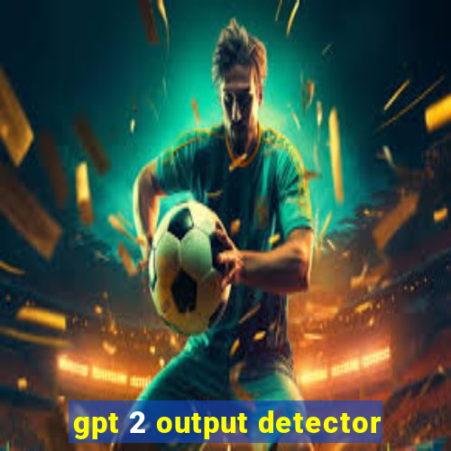 gpt 2 output detector