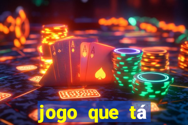 jogo que tá pagando dinheiro