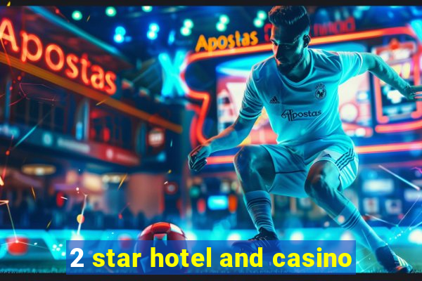 2 star hotel and casino