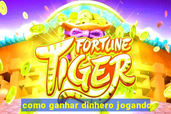 como ganhar dinhero jogando