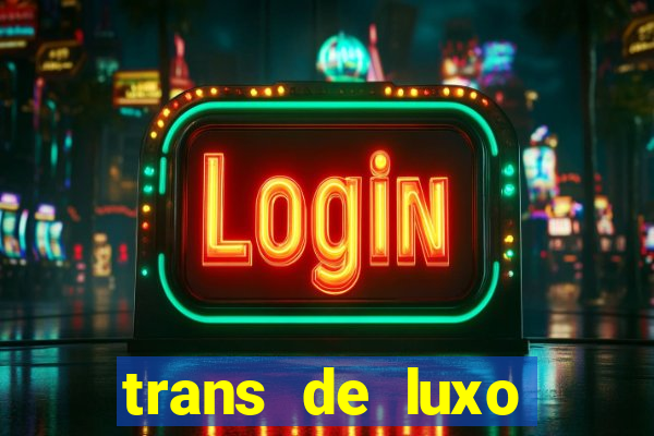 trans de luxo s鑼玱 paulo