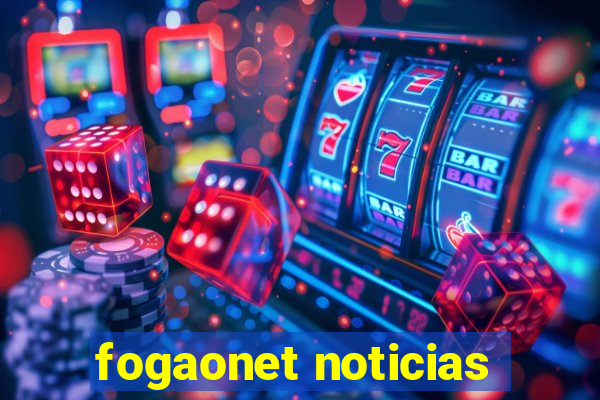 fogaonet noticias