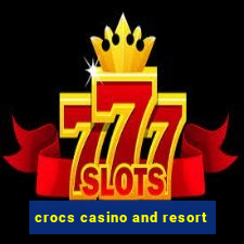 crocs casino and resort