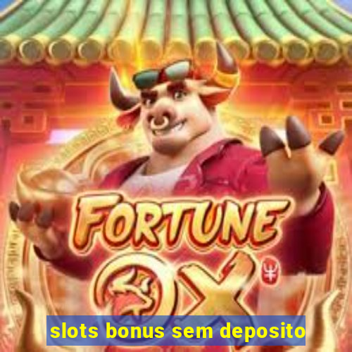 slots bonus sem deposito