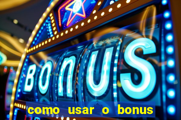 como usar o bonus da estrela bet