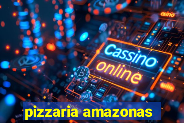 pizzaria amazonas