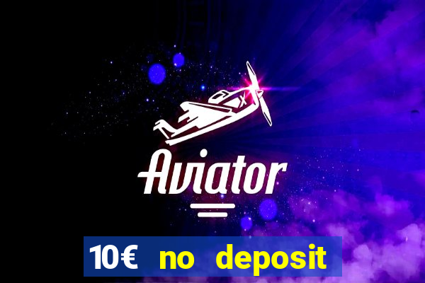 10€ no deposit bonus casino