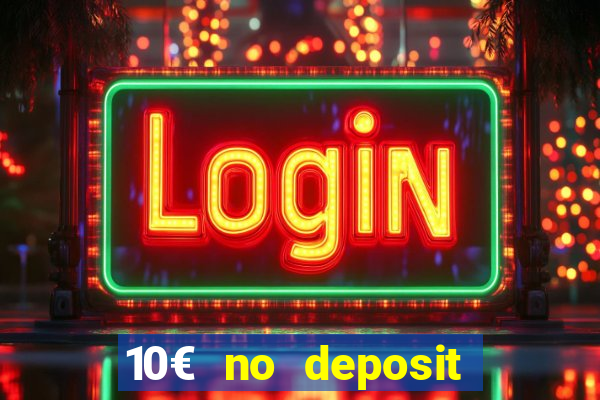 10€ no deposit bonus casino