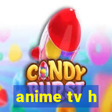 anime tv h