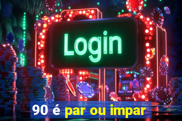 90 é par ou impar