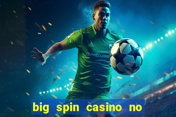 big spin casino no deposit bonuses