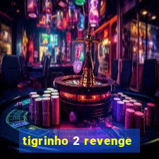 tigrinho 2 revenge